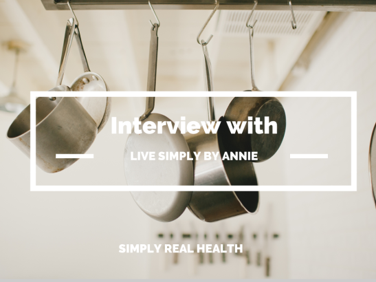 Simply Real Health Interview of Live Simply by Annie / simply real health